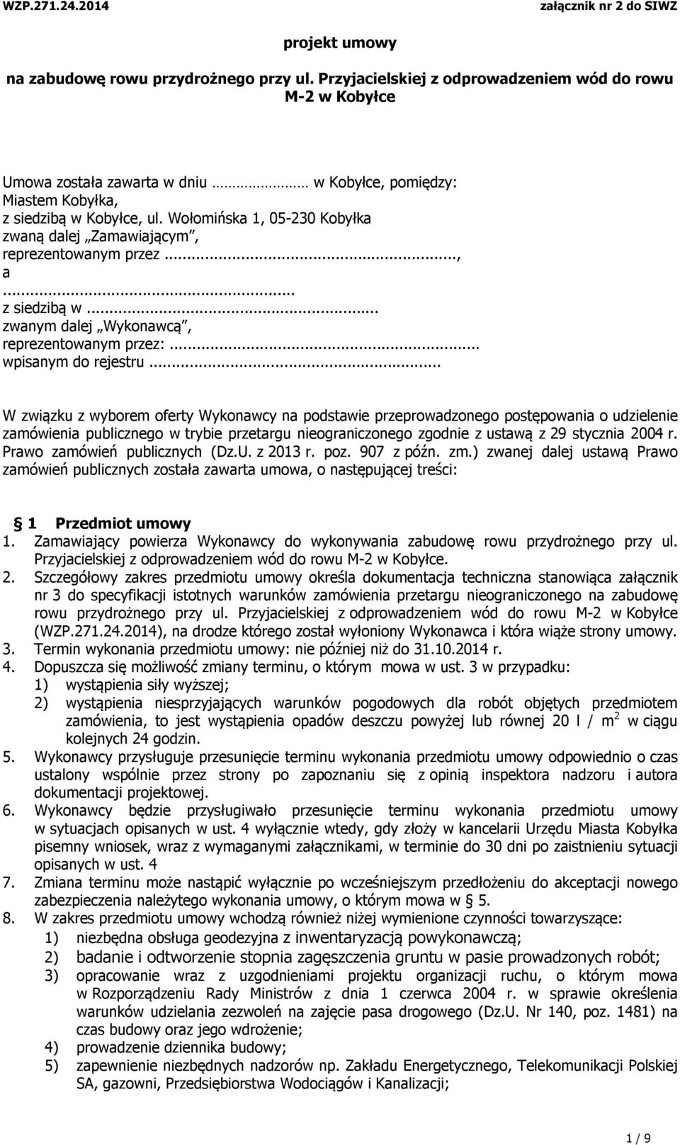 Wołomińska 1, 05-230 Kobyłka zwaną dalej Zamawiającym, reprezentowanym przez..., a... z siedzibą w... zwanym dalej Wykonawcą, reprezentowanym przez:... wpisanym do rejestru.