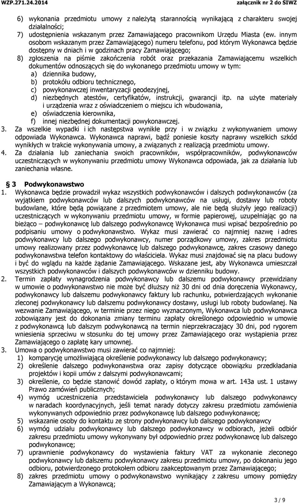 przekazania Zamawiającemu wszelkich dokumentów odnoszących się do wykonanego przedmiotu umowy w tym: a) dziennika budowy, b) protokółu odbioru technicznego, c) powykonawczej inwentaryzacji