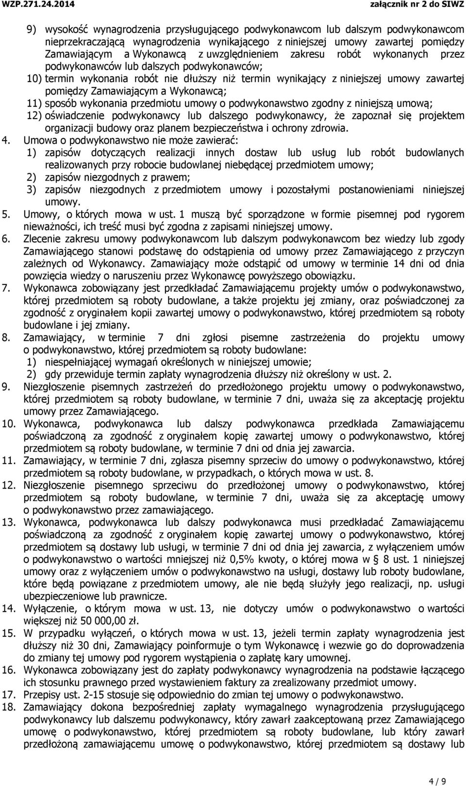 a Wykonawcą; 11) sposób wykonania przedmiotu umowy o podwykonawstwo zgodny z niniejszą umową; 12) oświadczenie podwykonawcy lub dalszego podwykonawcy, że zapoznał się projektem organizacji budowy