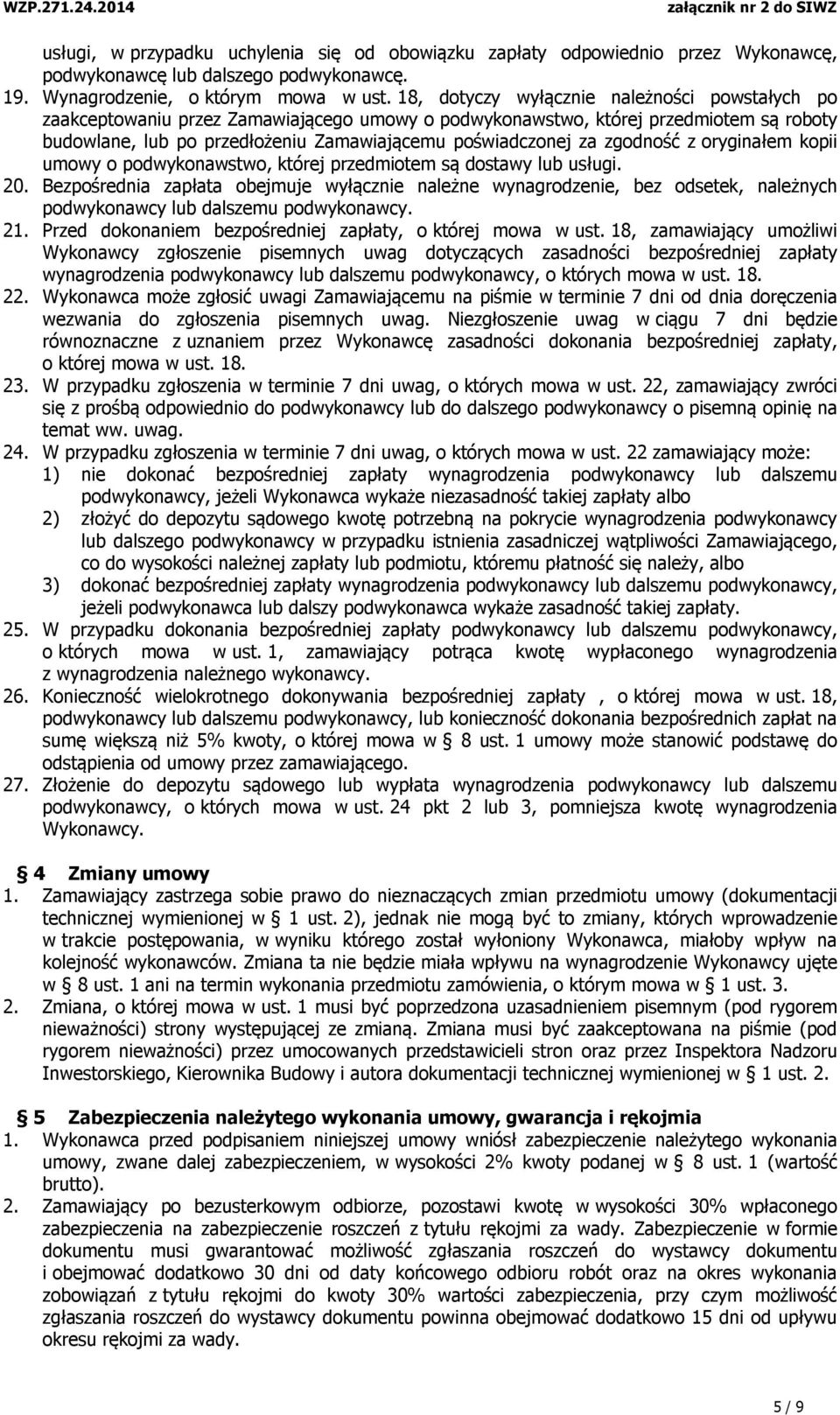 zgodność z oryginałem kopii umowy o podwykonawstwo, której przedmiotem są dostawy lub usługi. 20.
