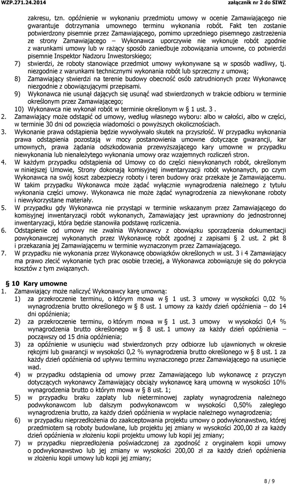 rażący sposób zaniedbuje zobowiązania umowne, co potwierdzi pisemnie Inspektor Nadzoru Inwestorskiego; 7) stwierdzi, że roboty stanowiące przedmiot umowy wykonywane są w sposób wadliwy, tj.