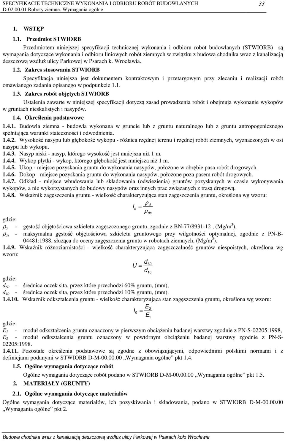 Zakres stosowania STWIORB Specyfikacja niniejsza jest dokumentem kontraktowym i przetargowym przy zlecaniu i realizacji robót omawianego zadania opisanego w podpunkcie 1.1. 1.3.