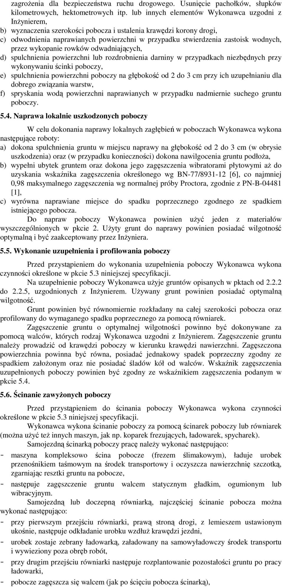 wodnych, przez wykopanie rowków odwadniających, d) spulchnienia powierzchni lub rozdrobnienia darniny w przypadkach niezbędnych przy wykonywaniu ścinki poboczy, e) spulchnienia powierzchni poboczy na