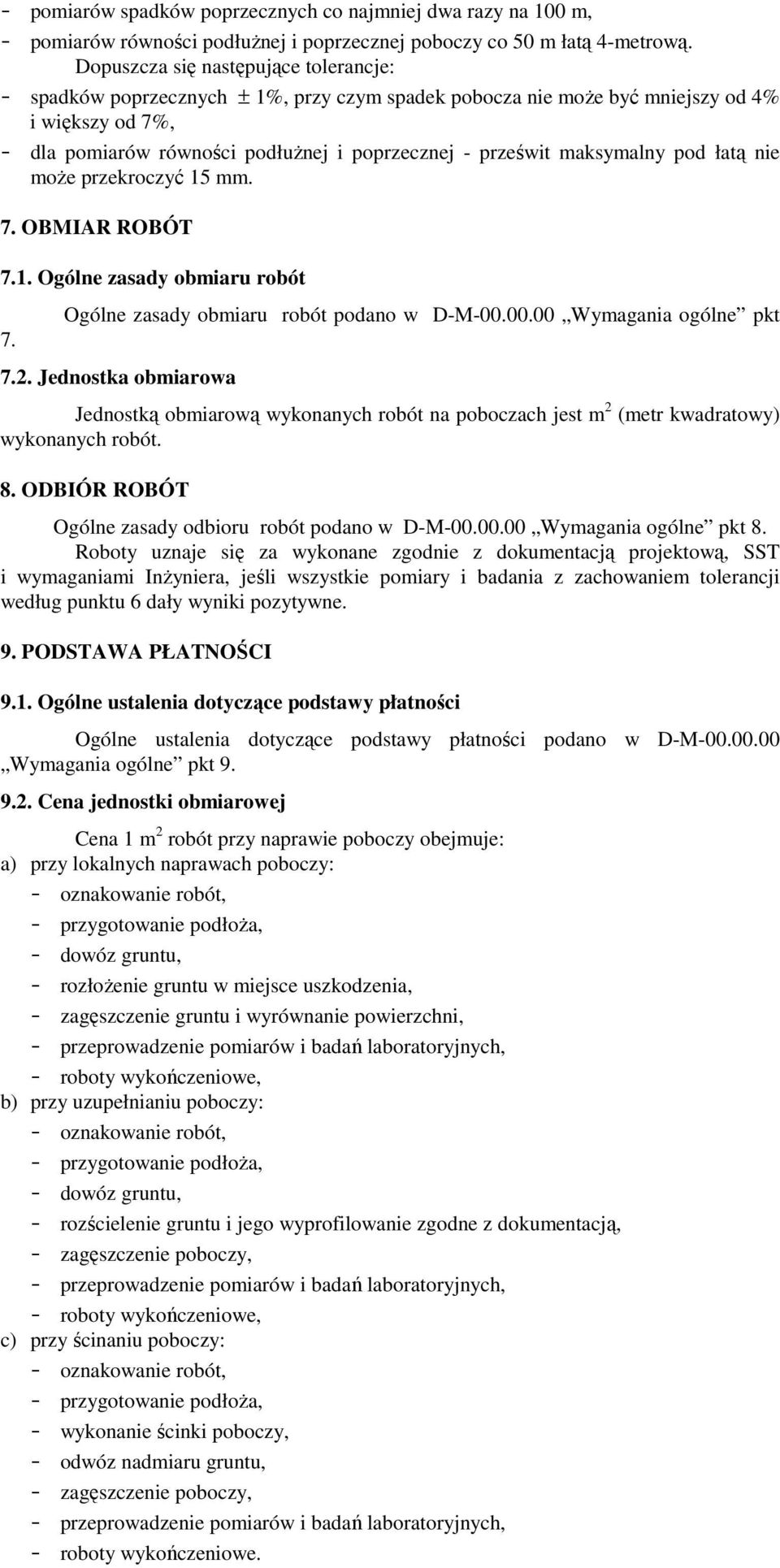 maksymalny pod łatą nie moŝe przekroczyć 15 mm. 7. OBMIAR ROBÓT 7.1. Ogólne zasady obmiaru robót 7. Ogólne zasady obmiaru robót podano w D-M-00.00.00 Wymagania ogólne pkt 7.2.