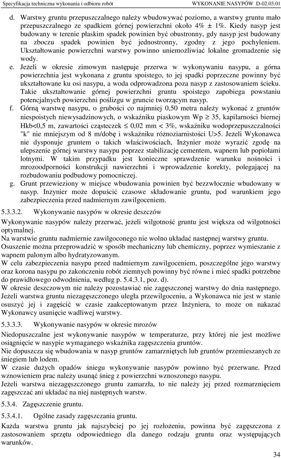 Ukształtowanie powierzchni warstwy powinno uniemożliwiać lokalne gromadzenie się wody. e.