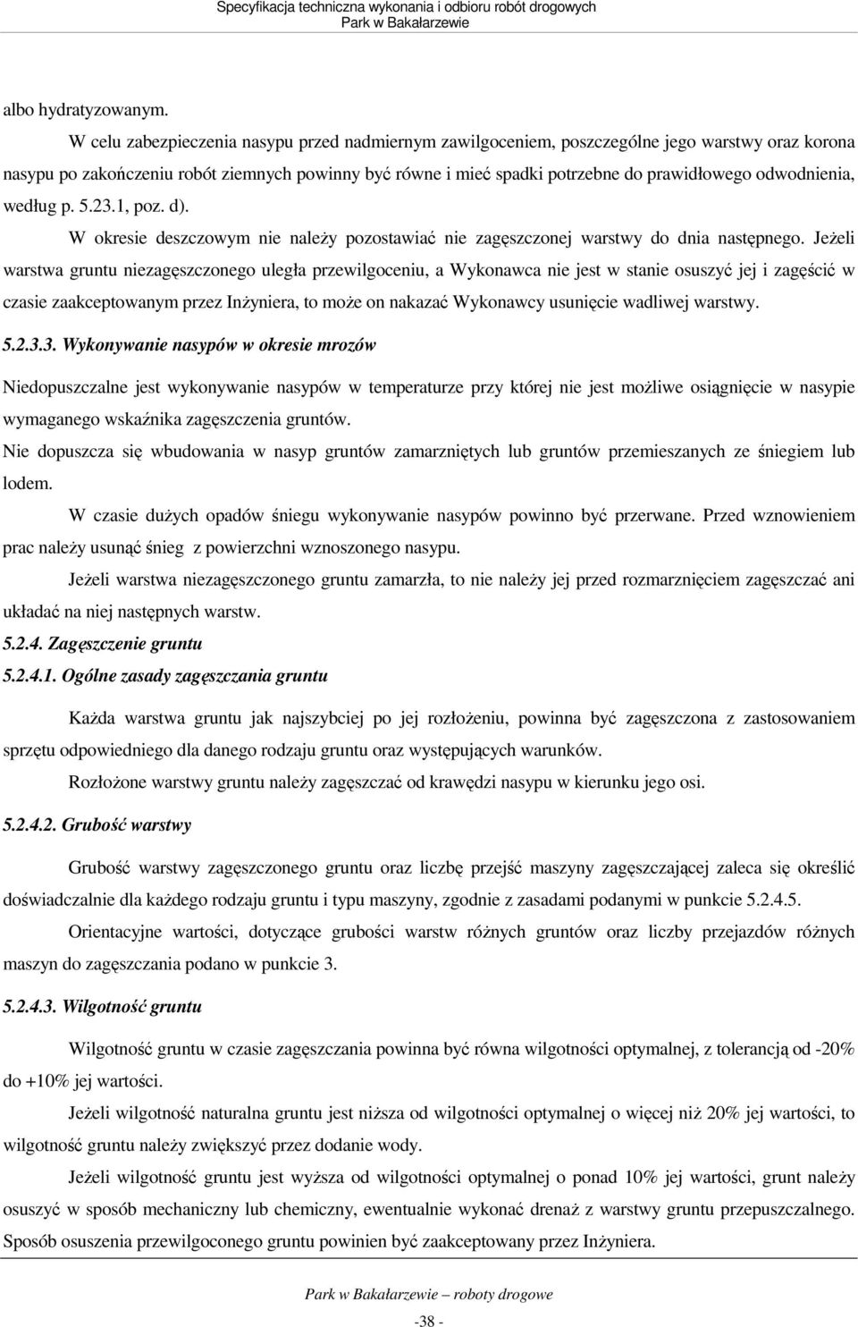 odwodnienia, według p. 5.23.1, poz. d). W okresie deszczowym nie naleŝy pozostawiać nie zagęszczonej warstwy do dnia następnego.