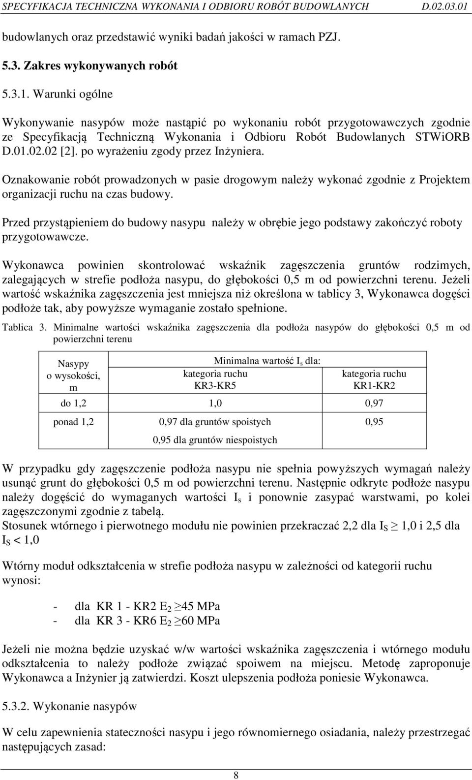 po wyrażeniu zgody przez Inżyniera. Oznakowanie robót prowadzonych w pasie drogowym należy wykonać zgodnie z Projektem organizacji ruchu na czas budowy.