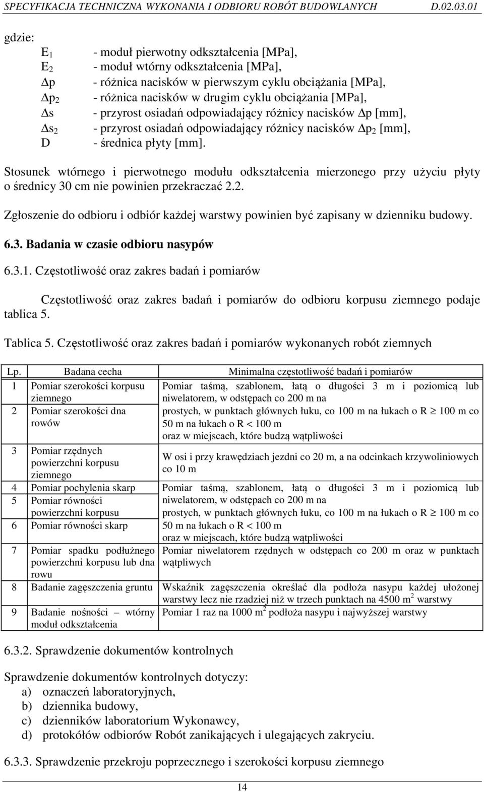 Stosunek wtórnego i pierwotnego modułu odkształcenia mierzonego przy użyciu płyty o średnicy 30 cm nie powinien przekraczać 2.