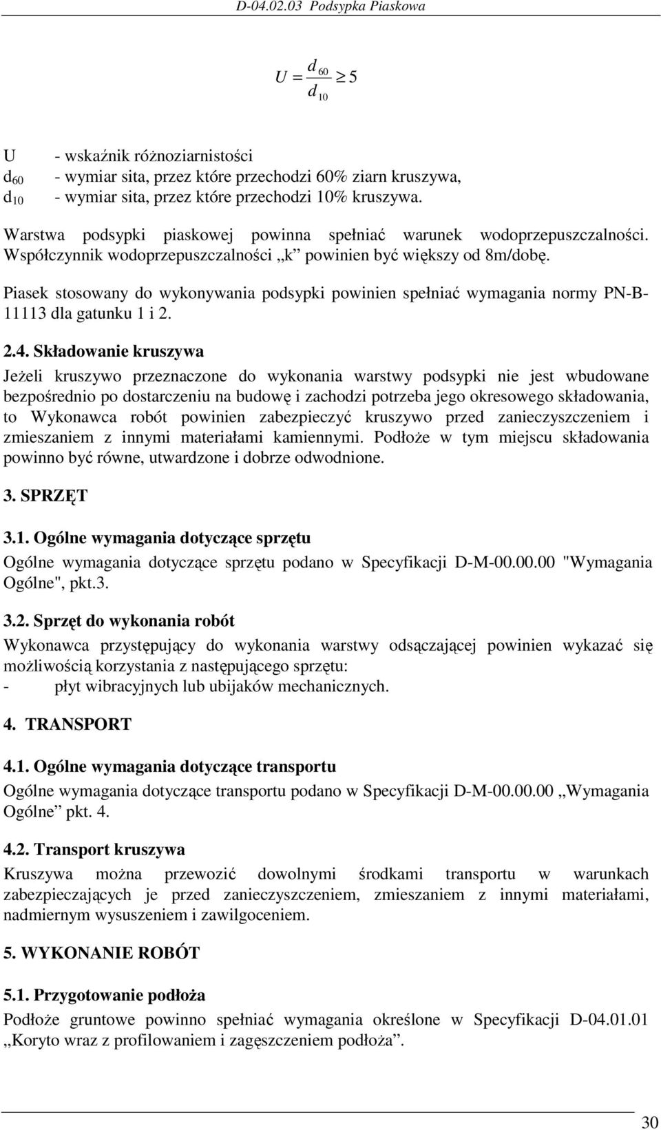 Piasek stosowany do wykonywania podsypki powinien spełniać wymagania normy PN-B- 11113 dla gatunku 1 i 2. 2.4.