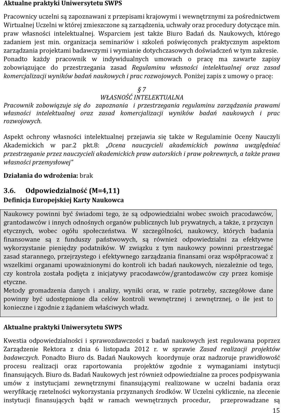 organizacja seminariów i szkoleń poświęconych praktycznym aspektom zarządzania projektami badawczymi i wymianie dotychczasowych doświadczeń w tym zakresie.