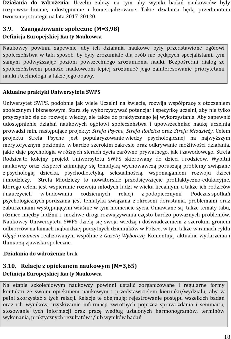 Zaangażowanie społeczne (M=3,98) Naukowcy powinni zapewnić, aby ich działania naukowe były przedstawione ogółowi społeczeństwa w taki sposób, by były zrozumiałe dla osób nie będących specjalistami,