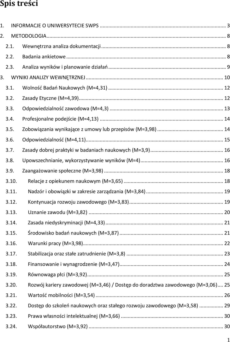 .. 14 3.5. Zobowiązania wynikające z umowy lub przepisów (M=3,98)... 14 3.6. Odpowiedzialność (M=4,11)... 15 3.7. Zasady dobrej praktyki w badaniach naukowych (M=3,9)... 16 3.8. Upowszechnianie, wykorzystywanie wyników (M=4).