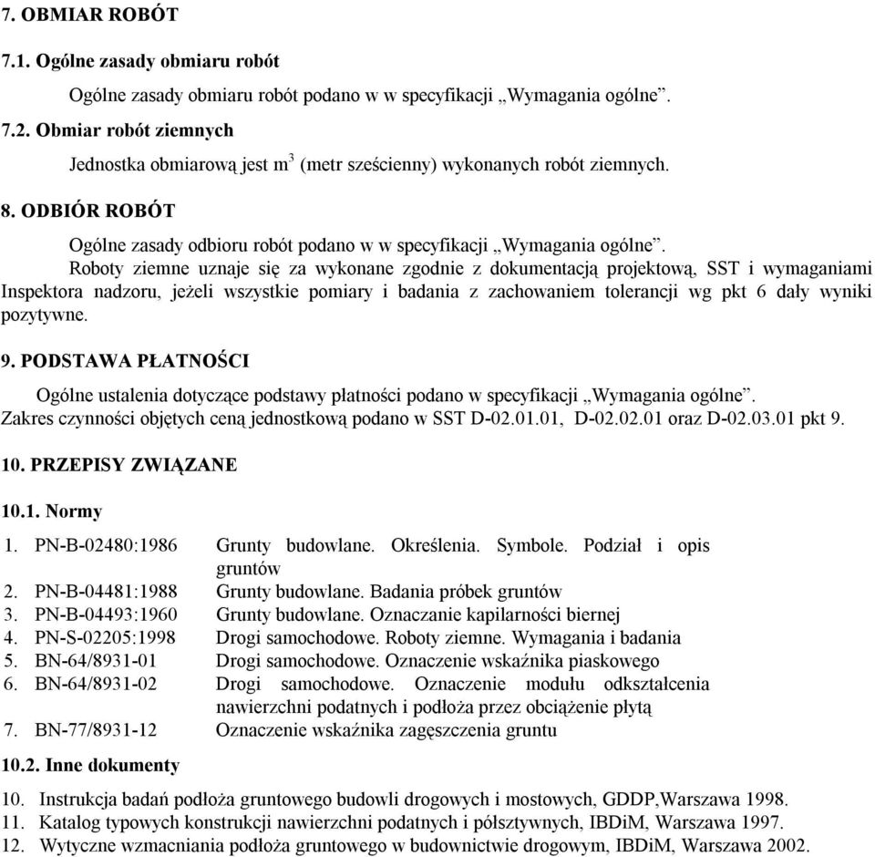 Roboty ziemne uznaje się za wykonane zgodnie z dokumentacją projektową, SST i wymaganiami Inspektora nadzoru, jeżeli wszystkie pomiary i badania z zachowaniem tolerancji wg pkt 6 dały wyniki