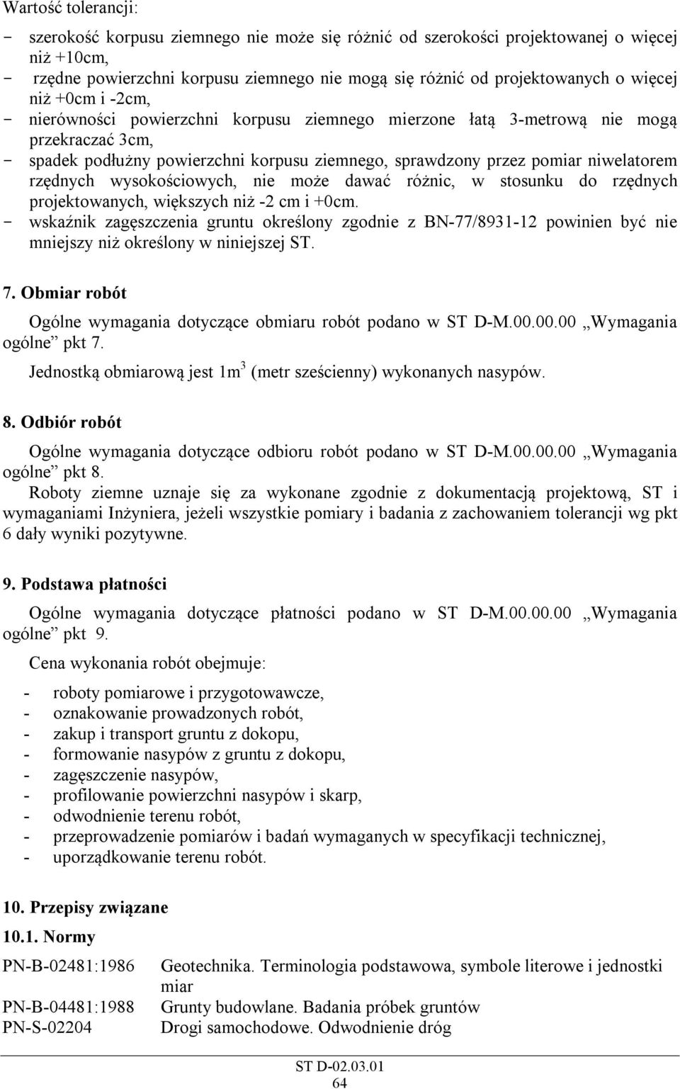 niwelatorem rzędnych wysokościowych, nie może dawać różnic, w stosunku do rzędnych projektowanych, większych niż -2 cm i +0cm.