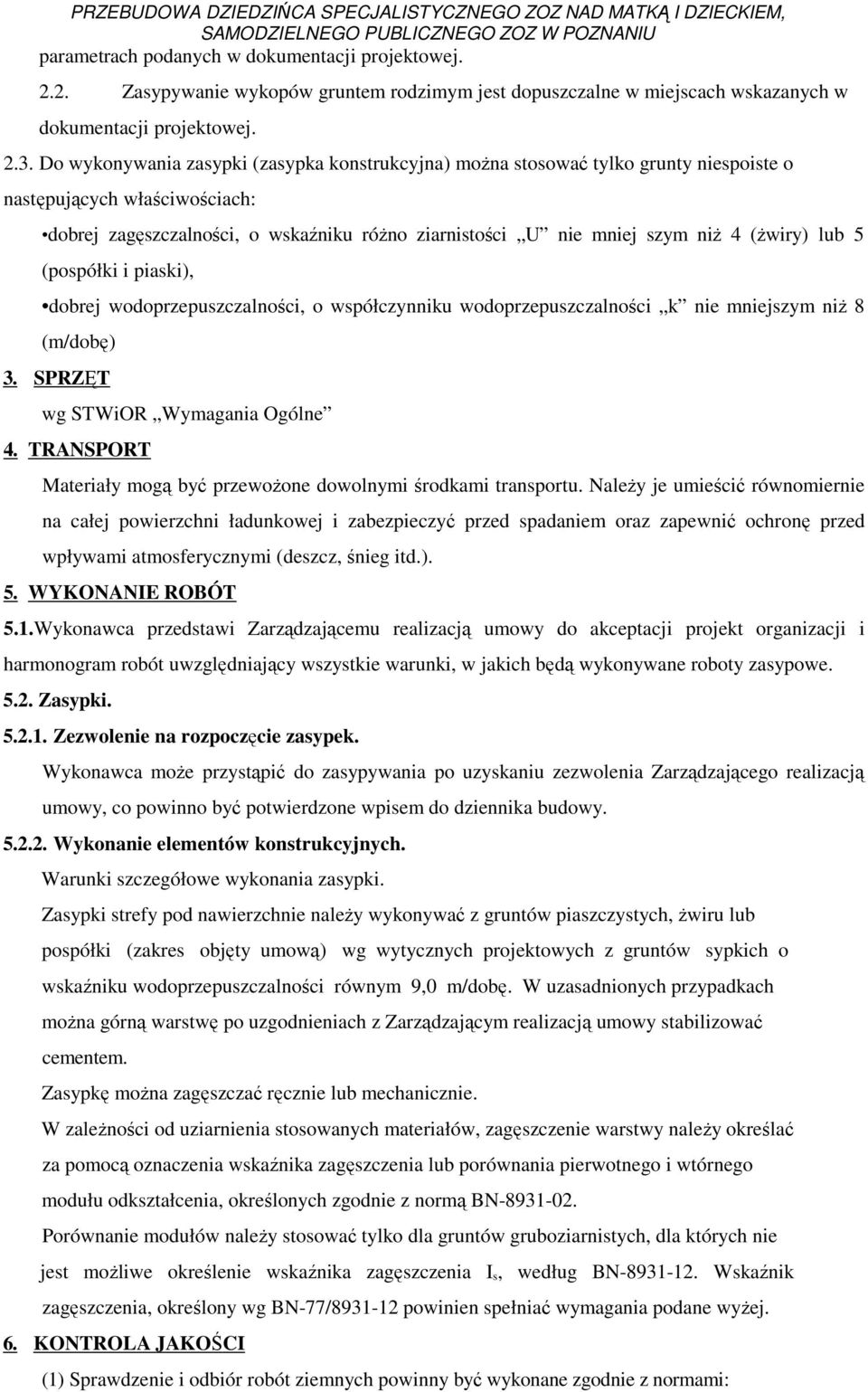 (Ŝwiry) lub 5 (pospółki i piaski), dobrej wodoprzepuszczalności, o współczynniku wodoprzepuszczalności k nie mniejszym niŝ 8 (m/dobę) 3. SPRZĘ T wg STWiOR Wymagania Ogólne 4.