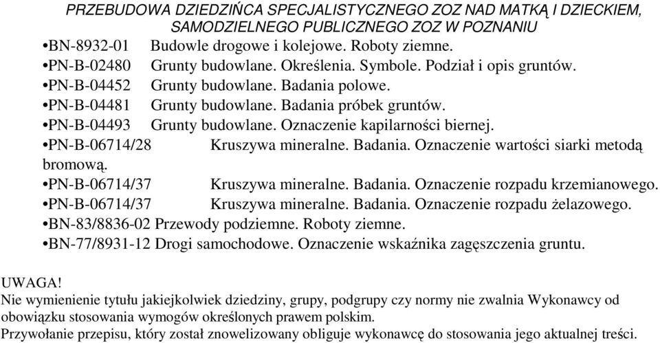 PN-B-06714/37 Kruszywa mineralne. Badania. Oznaczenie rozpadu krzemianowego. PN-B-06714/37 Kruszywa mineralne. Badania. Oznaczenie rozpadu Ŝelazowego. BN-83/8836-02 Przewody podziemne. Roboty ziemne.