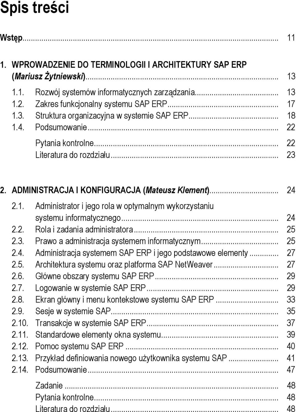 ADMINISTRACJA I KONFIGURACJA (Mateusz Klement)... 24 2.1. Administrator i jego rola w optymalnym wykorzystaniu systemu informatycznego... 24 2.2. Rola i zadania administratora... 25 2.3.