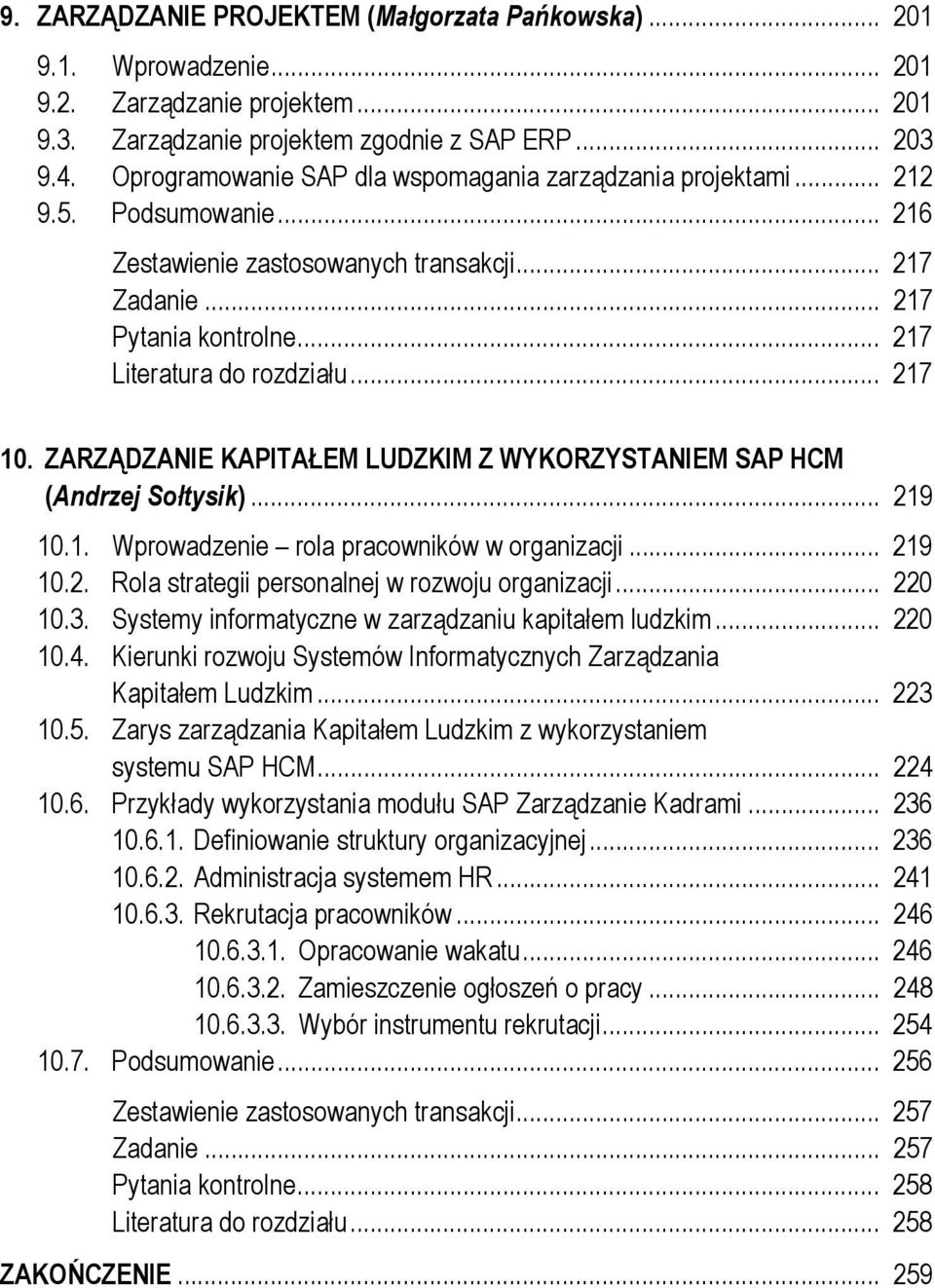 .. 217 10. ZARZĄDZANIE KAPITAŁEM LUDZKIM Z WYKORZYSTANIEM SAP HCM (Andrzej Sołtysik)... 219 10.1. Wprowadzenie rola pracowników w organizacji... 219 10.2. Rola strategii personalnej w rozwoju organizacji.