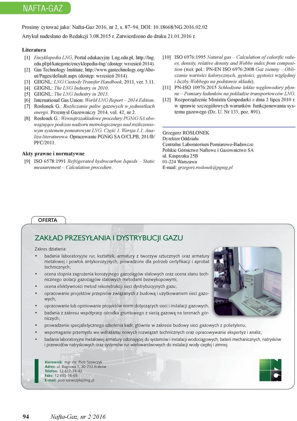 org/about/pages/default.aspx (dostęp: wrzesień 2014). [3] GIIGNL: Custody Transfer Handbook, 2011, ver. 3.11. [4] GIIGNL: The Industry in 2010. [5] GIIGNL: The Industry in 2013.