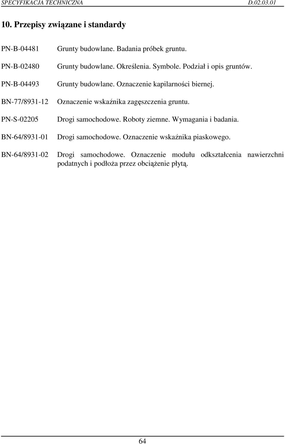 Oznaczenie wskaźnika zagęszczenia gruntu. Drogi samochodowe. Roboty ziemne. Wymagania i badania. Drogi samochodowe. Oznaczenie wskaźnika piaskowego.