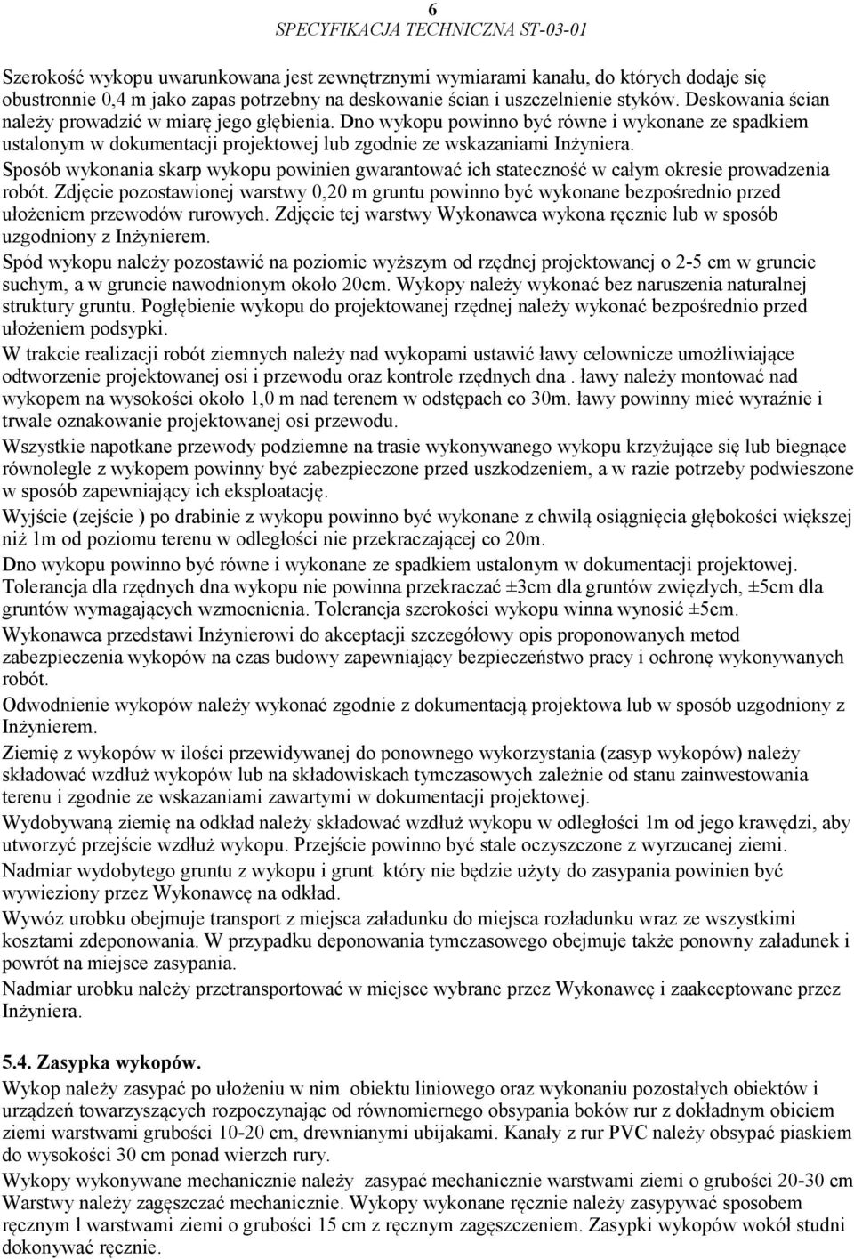 Sposób wykonania skarp wykopu powinien gwarantować ich stateczność w całym okresie prowadzenia robót.