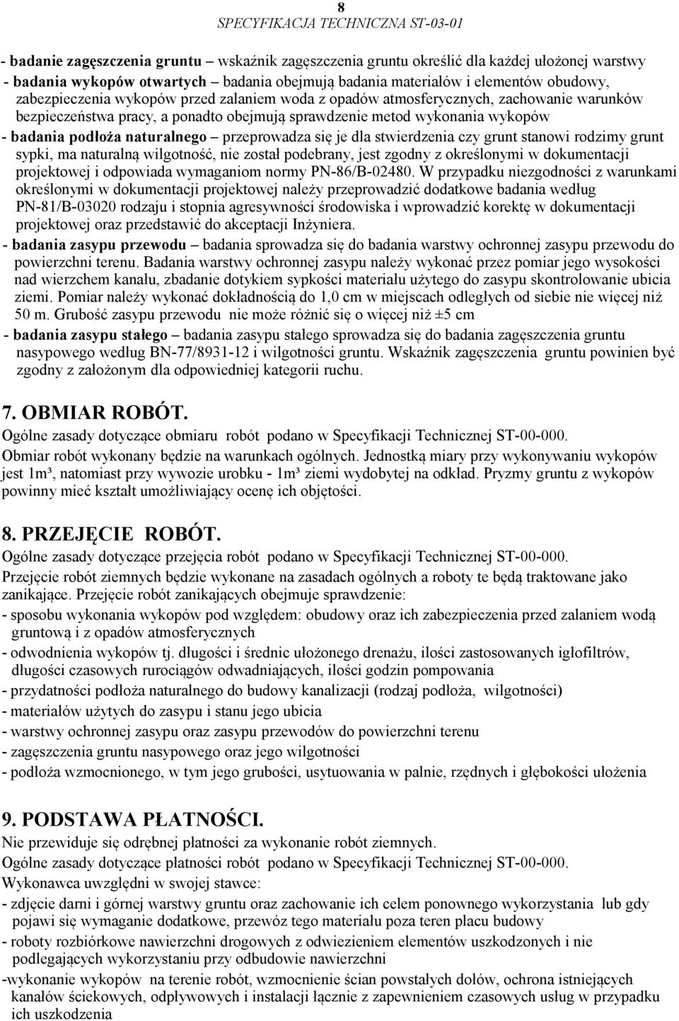 je dla stwierdzenia czy grunt stanowi rodzimy grunt sypki, ma naturalną wilgotność, nie został podebrany, jest zgodny z określonymi w dokumentacji projektowej i odpowiada wymaganiom normy
