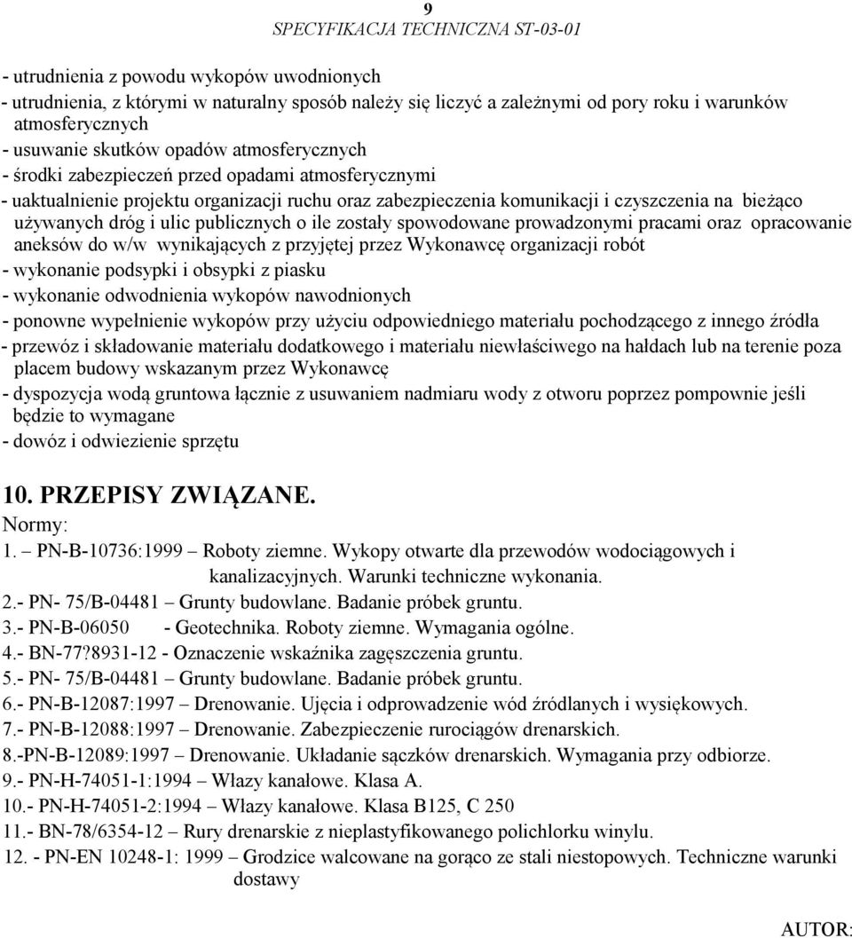 publicznych o ile zostały spowodowane prowadzonymi pracami oraz opracowanie aneksów do w/w wynikających z przyjętej przez Wykonawcę organizacji robót - wykonanie podsypki i obsypki z piasku -