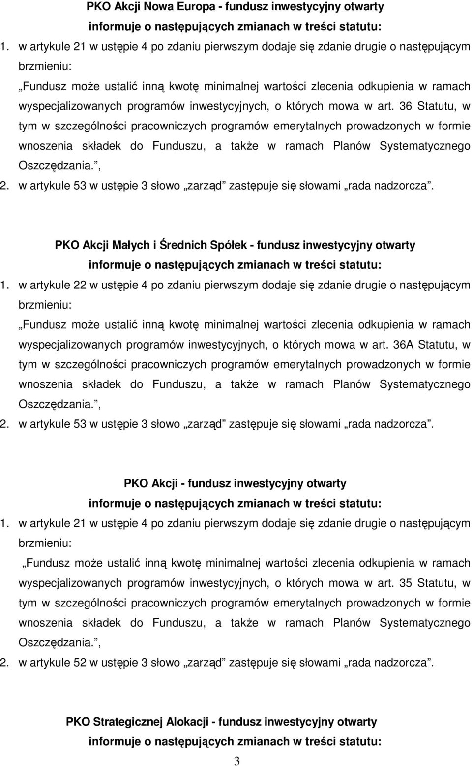 w artykule 53 w ustępie 3 słowo zarząd zastępuje się słowami rada nadzorcza. PKO Akcji Małych i Średnich Spółek - fundusz inwestycyjny otwarty 1.