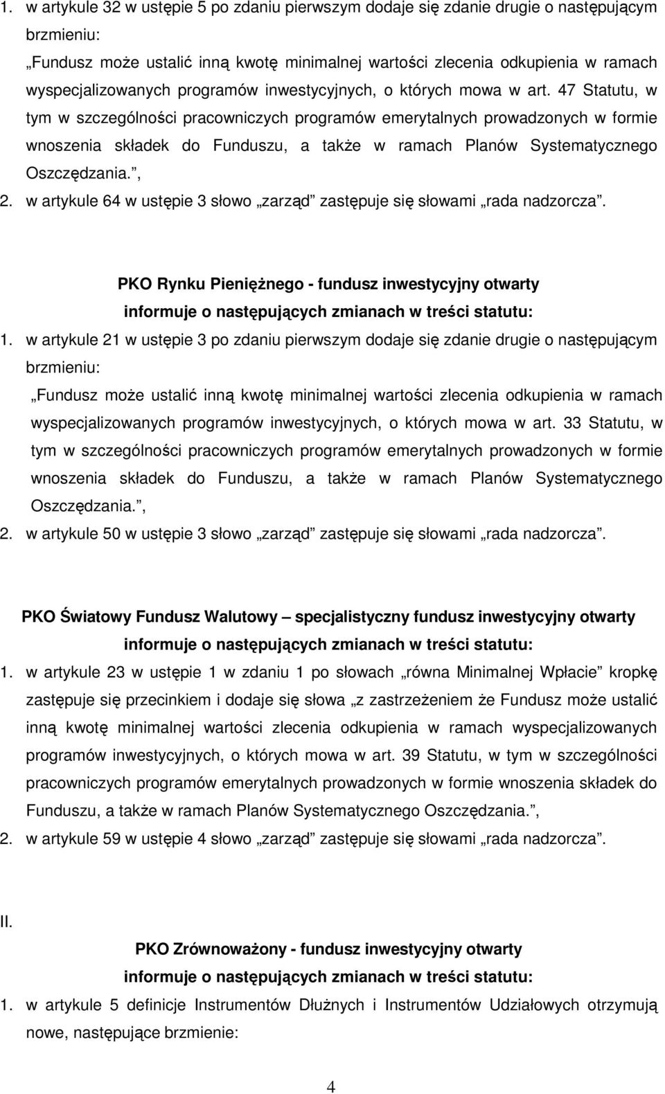 w artykule 21 w ustępie 3 po zdaniu pierwszym dodaje się zdanie drugie o następującym wyspecjalizowanych programów inwestycyjnych, o których mowa w art. 33 Statutu, w 2.