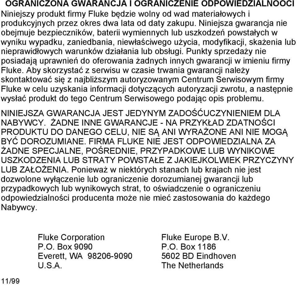 działania lub obsługi. Punkty sprzedaży nie posiadają uprawnień do oferowania żadnych innych gwarancji w imieniu firmy Fluke.