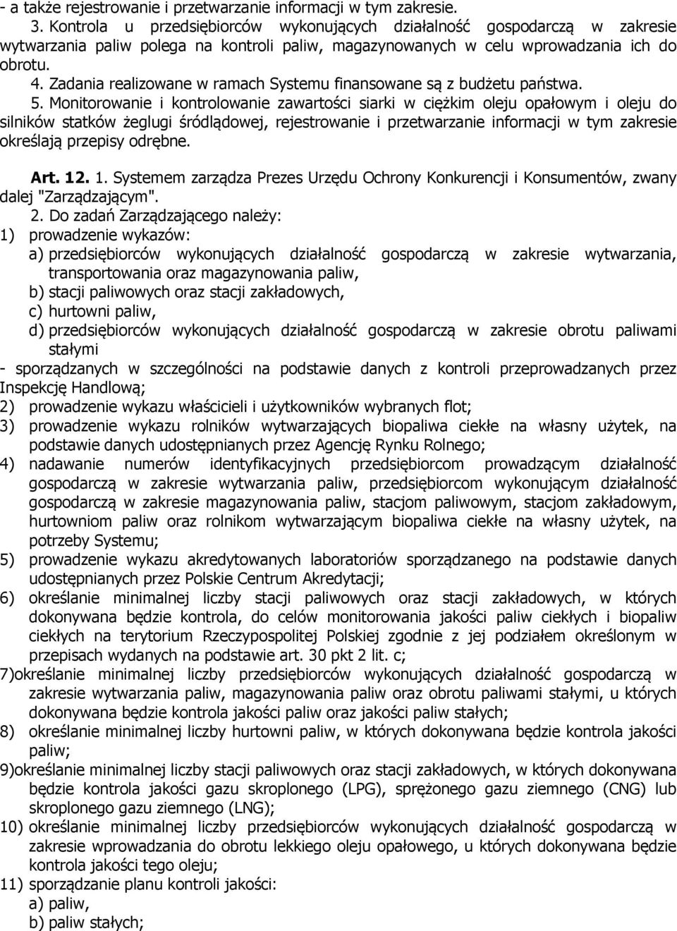 Zadania realizowane w ramach Systemu finansowane są z budżetu państwa. 5.