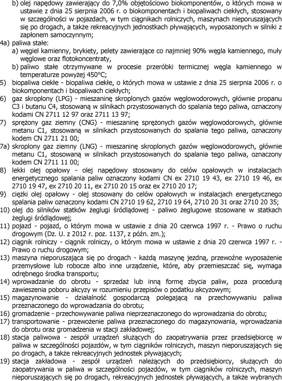 wyposażonych w silniki z zapłonem samoczynnym; 4a) paliwa stałe: a) węgiel kamienny, brykiety, pelety zawierające co najmniej 90% węgla kamiennego, muły węglowe oraz flotokoncentraty, b) paliwo stałe