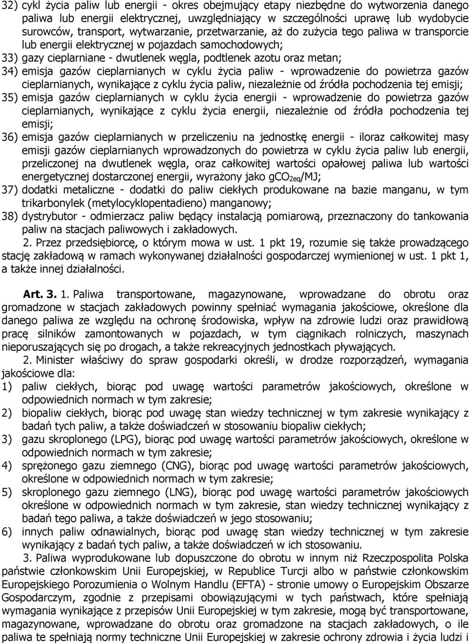 gazów cieplarnianych w cyklu życia paliw - wprowadzenie do powietrza gazów cieplarnianych, wynikające z cyklu życia paliw, niezależnie od źródła pochodzenia tej emisji; 35) emisja gazów