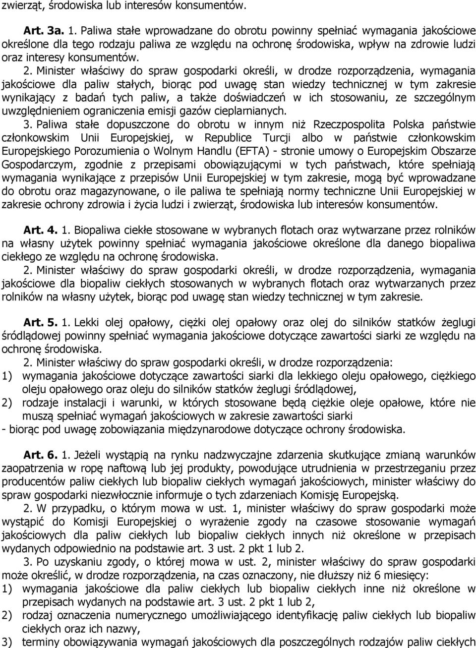 Minister właściwy do spraw gospodarki określi, w drodze rozporządzenia, wymagania jakościowe dla paliw stałych, biorąc pod uwagę stan wiedzy technicznej w tym zakresie wynikający z badań tych paliw,