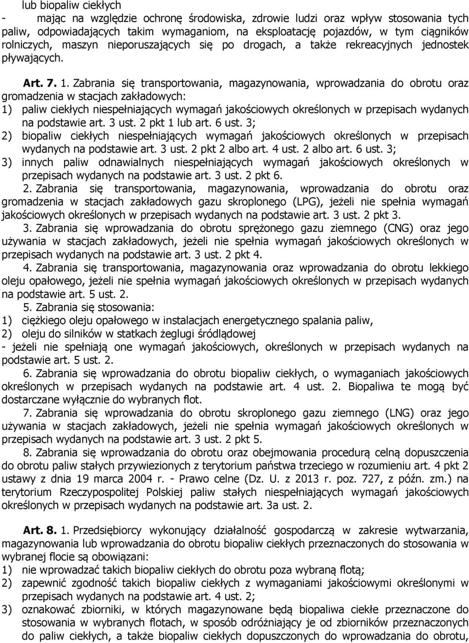 Zabrania się transportowania, magazynowania, wprowadzania do obrotu oraz gromadzenia w stacjach zakładowych: 1) paliw ciekłych niespełniających wymagań jakościowych określonych w przepisach wydanych