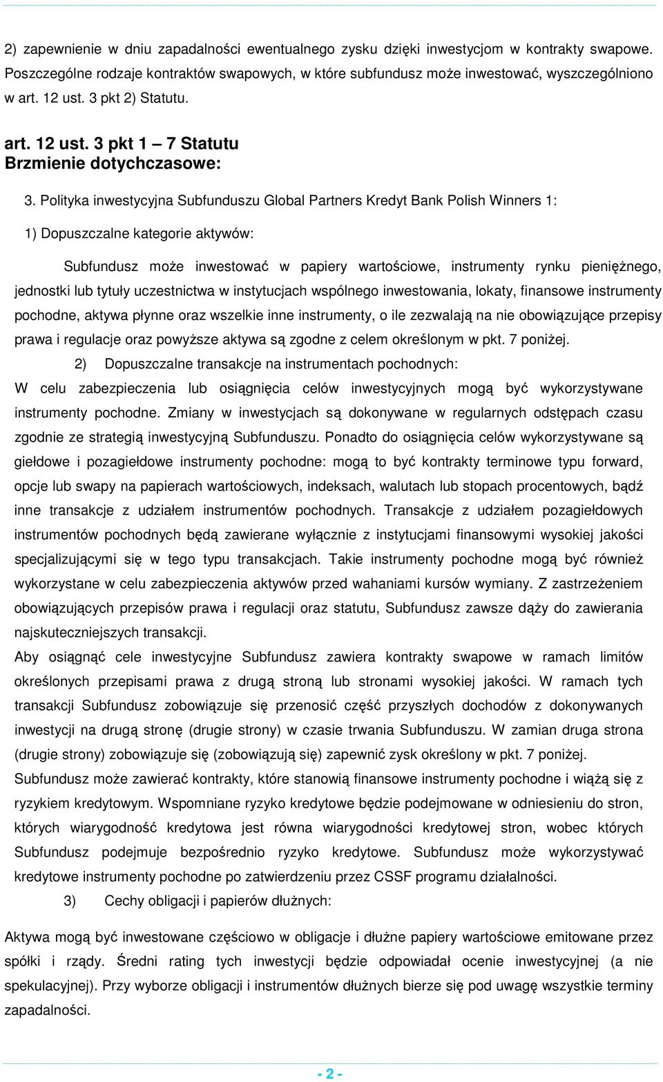 Polityka inwestycyjna Subfunduszu Global Partners Kredyt Bank Polish Winners 1: 1) Dopuszczalne kategorie aktywów: Subfundusz może inwestować w papiery wartościowe, instrumenty rynku pieniężnego,