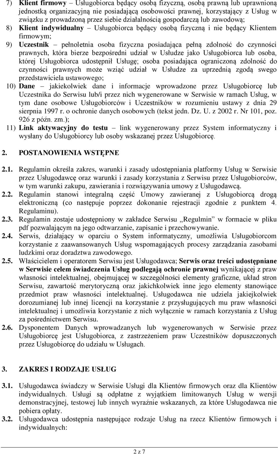 czynności prawnych, która bierze bezpośredni udział w Usłudze jako Usługobiorca lub osoba, której Usługobiorca udostępnił Usługę; osoba posiadająca ograniczoną zdolność do czynności prawnych może