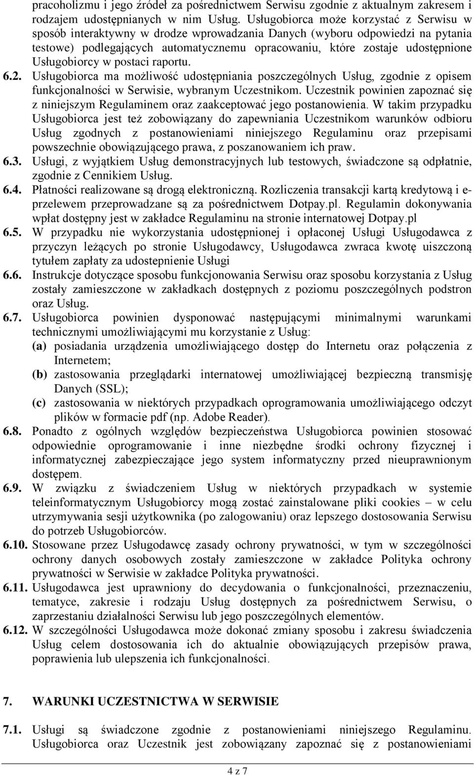 Usługobiorcy w postaci raportu. 6.2. Usługobiorca ma możliwość udostępniania poszczególnych Usług, zgodnie z opisem funkcjonalności w Serwisie, wybranym Uczestnikom.