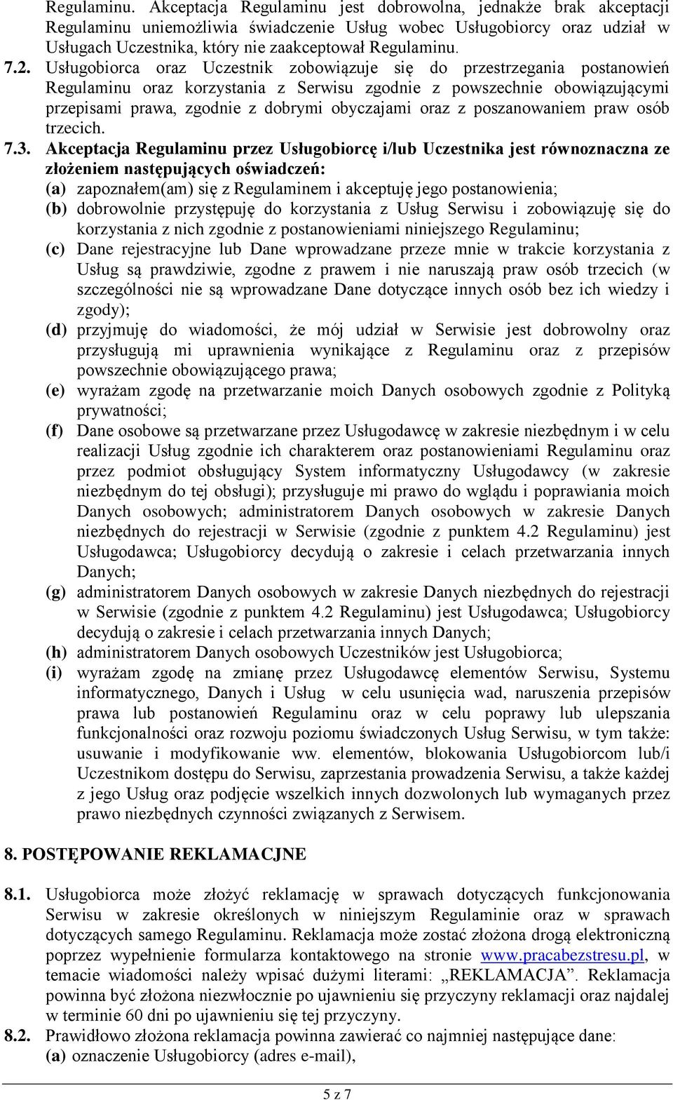 Usługobiorca oraz Uczestnik zobowiązuje się do przestrzegania postanowień Regulaminu oraz korzystania z Serwisu zgodnie z powszechnie obowiązującymi przepisami prawa, zgodnie z dobrymi obyczajami