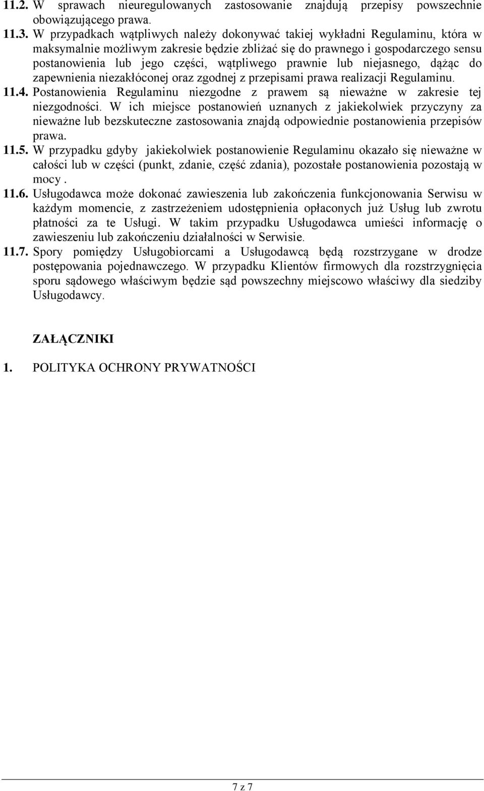 wątpliwego prawnie lub niejasnego, dążąc do zapewnienia niezakłóconej oraz zgodnej z przepisami prawa realizacji Regulaminu. 11.4.