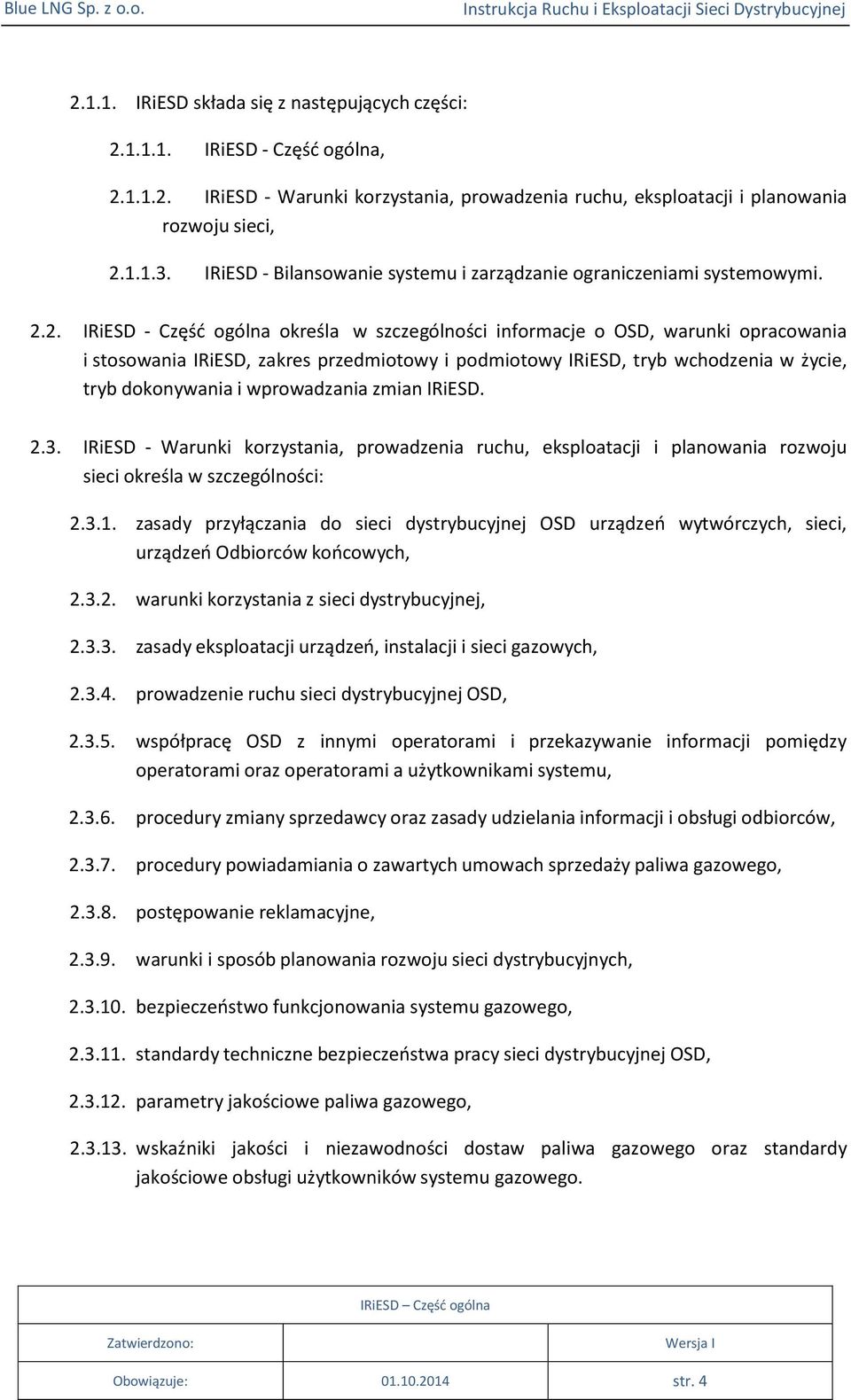 2. IRiESD - Część ogólna określa w szczególności informacje o OSD, warunki opracowania i stosowania IRiESD, zakres przedmiotowy i podmiotowy IRiESD, tryb wchodzenia w życie, tryb dokonywania i