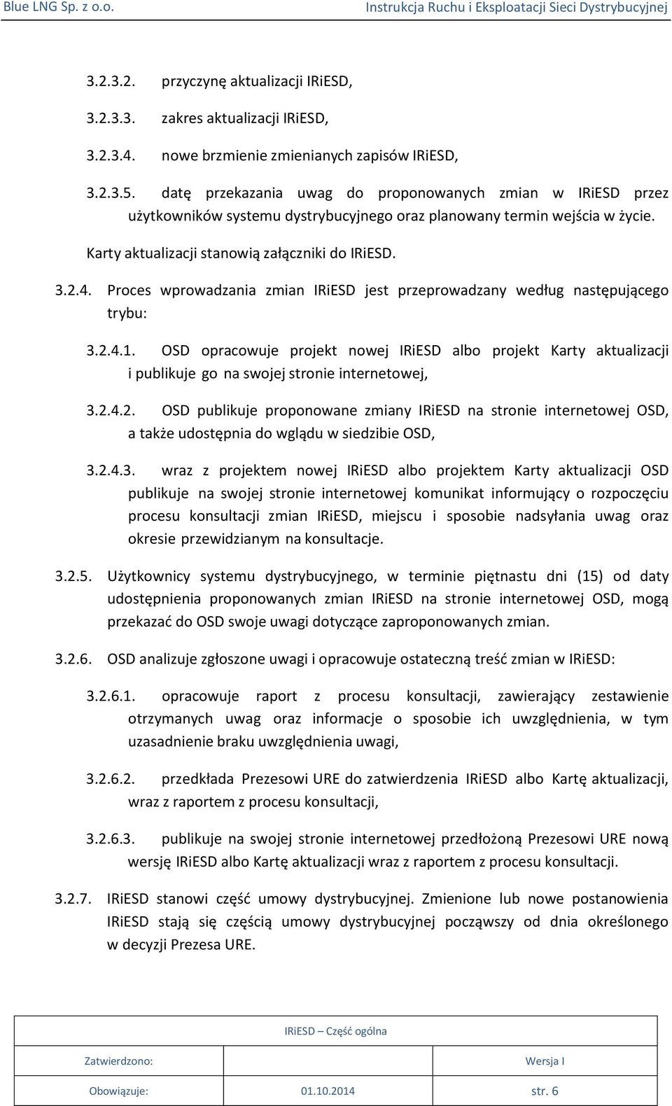 Proces wprowadzania zmian IRiESD jest przeprowadzany według następującego trybu: 3.2.4.1.