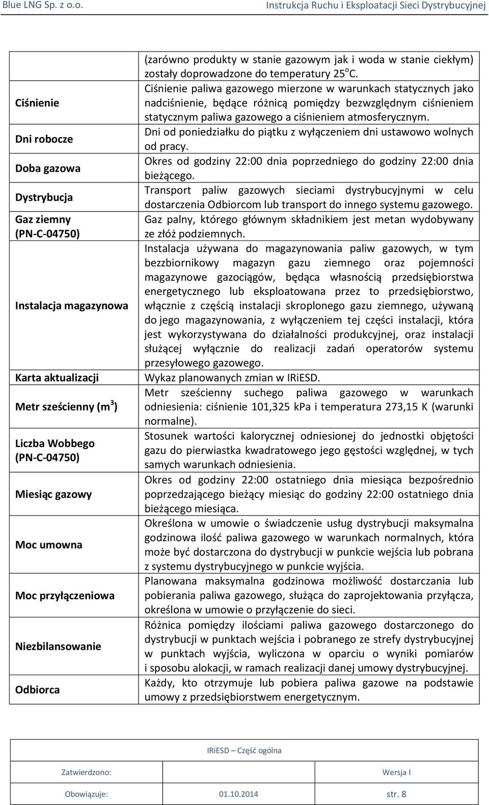 Ciśnienie paliwa gazowego mierzone w warunkach statycznych jako nadciśnienie, będące różnicą pomiędzy bezwzględnym ciśnieniem statycznym paliwa gazowego a ciśnieniem atmosferycznym.