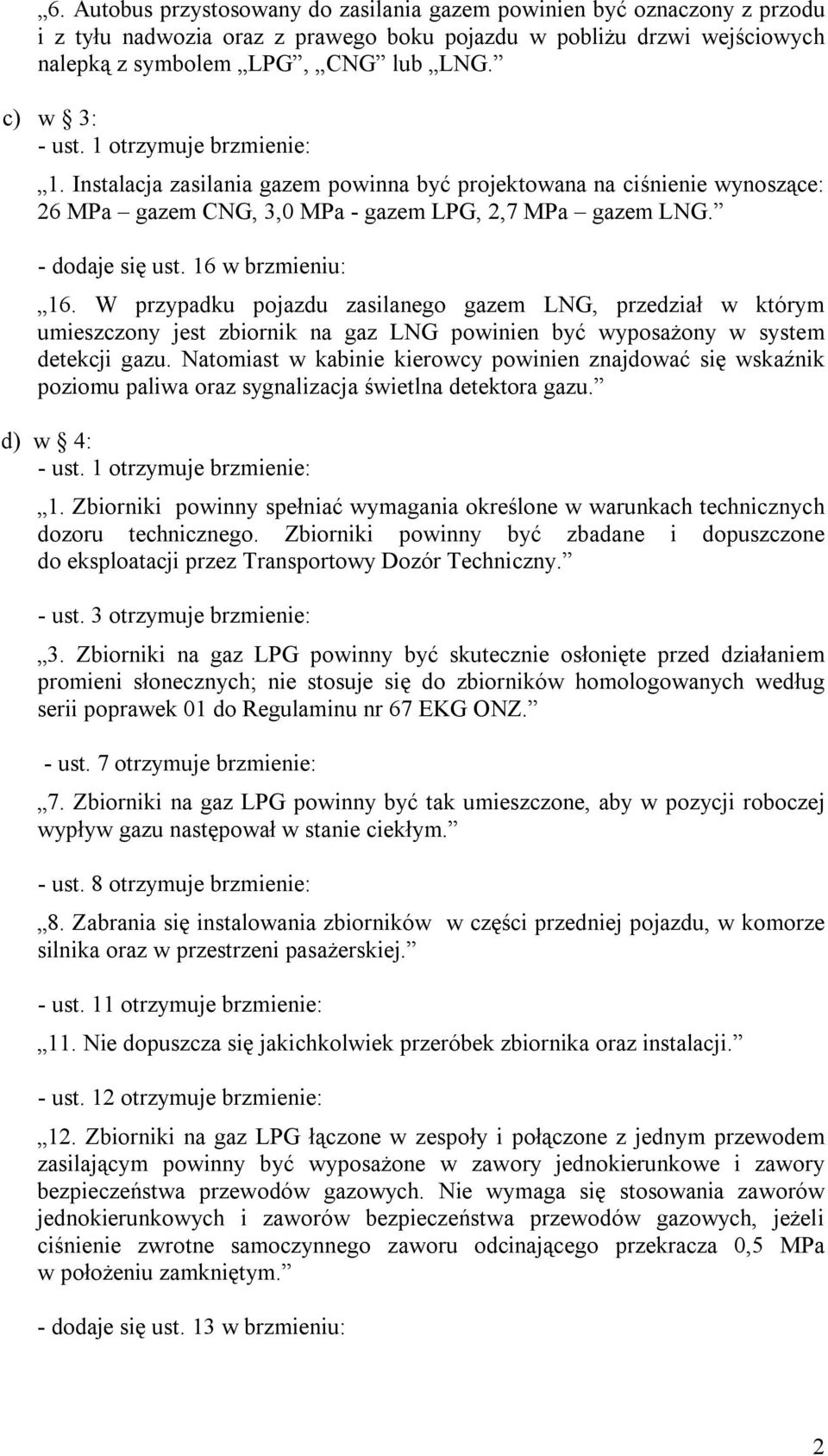 16 w brzmieniu: 16. W przypadku pojazdu zasilanego gazem LNG, przedział w którym umieszczony jest zbiornik na gaz LNG powinien być wyposażony w system detekcji gazu.