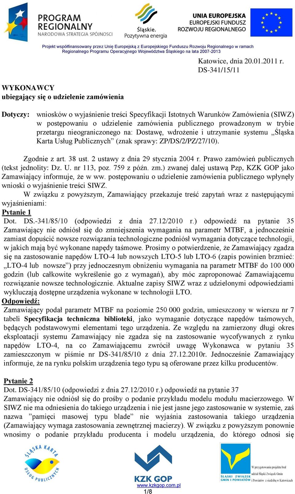 publicznego prowadzonym w trybie przetargu nieograniczonego na: Dostawę, wdrożenie i utrzymanie systemu Śląska Karta Usług Publicznych (znak sprawy: ZP/DS/2/PZ/27/10). Zgodnie z art. 38 ust.
