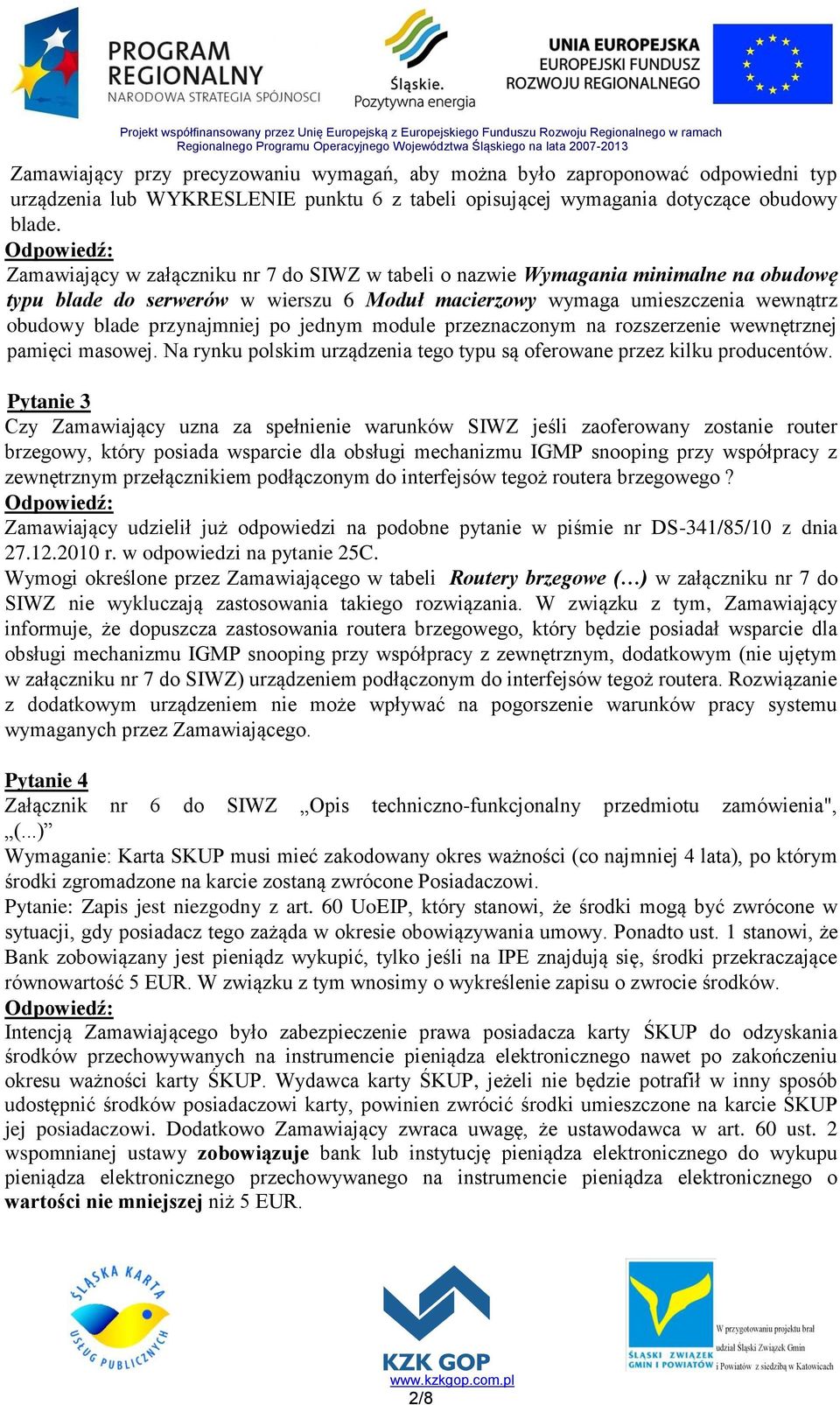 jednym module przeznaczonym na rozszerzenie wewnętrznej pamięci masowej. Na rynku polskim urządzenia tego typu są oferowane przez kilku producentów.