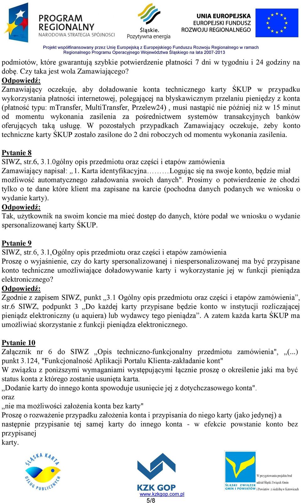 mtransfer, MultiTransfer, Przelew24), musi nastąpić nie później niż w 15 minut od momentu wykonania zasilenia za pośrednictwem systemów transakcyjnych banków oferujących taką usługę.