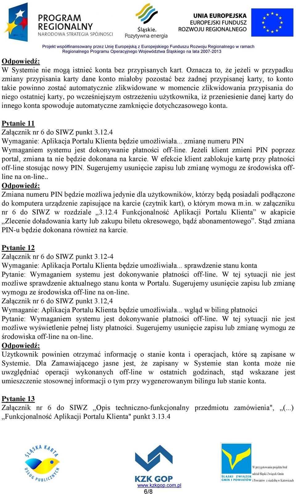 przypisania do niego ostatniej karty, po wcześniejszym ostrzeżeniu użytkownika, iż przeniesienie danej karty do innego konta spowoduje automatyczne zamknięcie dotychczasowego konta.