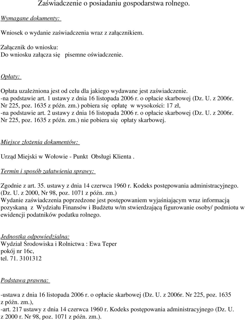 zm.) pobiera się opłatę w wysokości: 17 zł, -na podstawie art. 2 ustawy z dnia 16 listopada 2006 r. o opłacie skarbowej (Dz. U. z 2006r. Nr 225, poz. 1635 z późn. zm.