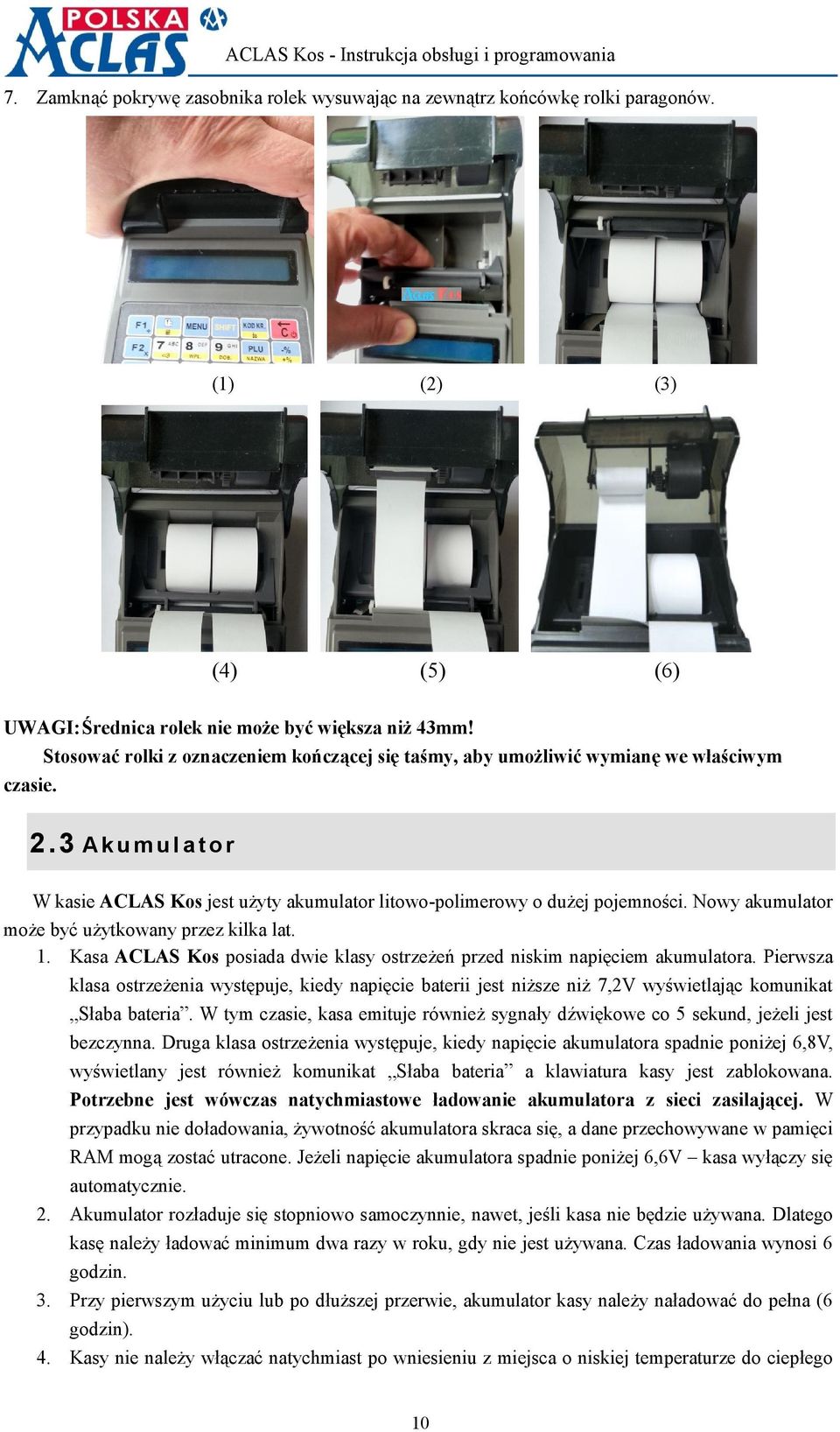 Nowy akumulator może być użytkowany przez kilka lat. 1. Kasa ACLAS Kos posiada dwie klasy ostrzeżeń przed niskim napięciem akumulatora.